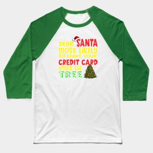 Dear Santa,most likely to leave your credit card under the tree Baseball T-Shirt